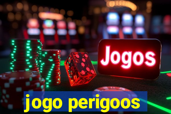 jogo perigoos